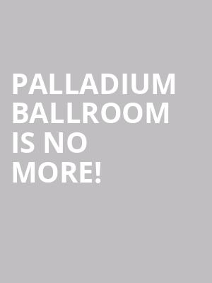 Palladium Ballroom is no more